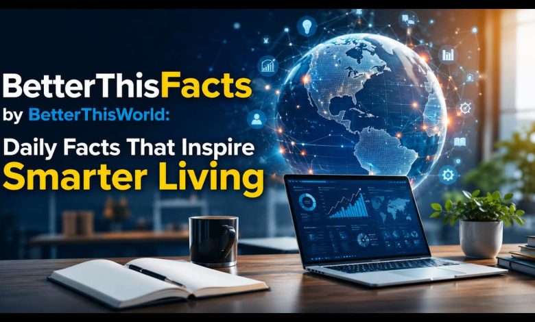 BetterThisFacts by BetterThisWorld